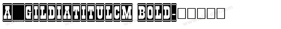 a_GildiaTitulCm Bold字体转换